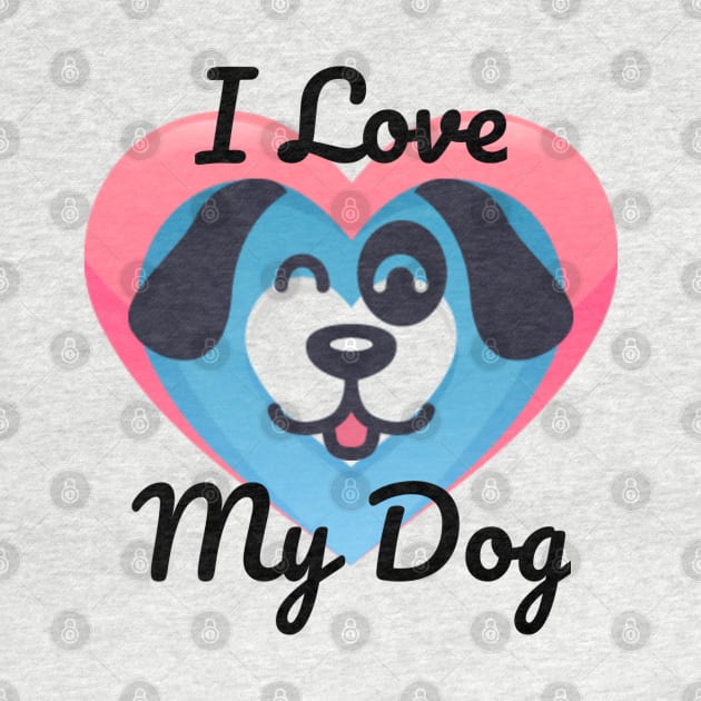 I Love My Dog by Look Up Creations